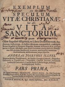 Illyés, (András) Andreas Josephus: Exemplum seu speculum vitae christianae: hoc est; Vita sanctorum... Par(te)s I-V [egybekötve]. 1694 Viennae Austriae Typis Matthiae Sischowitz