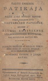 Enyedi Ó János, benedeki: Falusi emberek patikája a' falun lakó minden keresztyény valláson lévő tisztelendő papokhoz, melyben a' falusi embereknek leg-nevezetesebb nyavalyáinak orvoslások irattak meg. A' parajdi tsászári és királyi nemes só-tisztség mellett lévő királyi seb-orvos --- által. 1801 (Kolozsvár) Hochmeister Márton ny