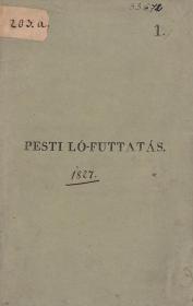 Széchenyi István, gróf: Pesti gyepen volt ló-futtatások. Juniusban 1827. Első esztendei tudósítás. 1827 (Pesten Petrózai Trattner Mátyás' betűivel.)