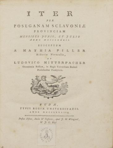 Piller [Mátyás], Mathia(s) – Mitterpacher [Lajos], Ludovic(us) : Iter per Poseganam Sclavoniae provinciam mensibus Junio, et Julio anno MDCCLXXXII.  1783 Buda 