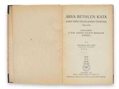 Hegyaljai Kiss Géza : Árva Bethlen Kata (Gróf széki Teleki József özvegye) 1700-1759  Budapest, 1922. Szórády Ferenc [Hornyánszky V. ny.] 