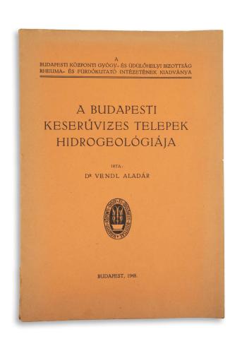 Vendl Aladár, Dr.: A budapesti keserűvizes telepek hidrogeológiája.   Budapest, 1948, [Élet ny.] 