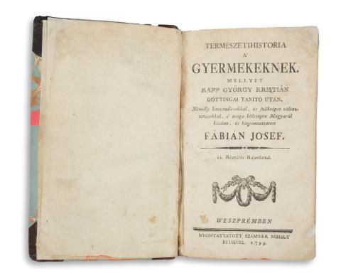 Raff, [Georg Christian] György Kristián: Természethistoria a’ gyermekeknek. Mellyet – – göttingai tanító után, Némelly hozzáadásokkal, és szükséges változtatásokkal, a’ maga költségén Magyarúl kiadott, és kinyomtattatott Fábián Jo’sef. 14 réztábla rajzolattal.  Weszprémben, 1799, Számmer Mihály 