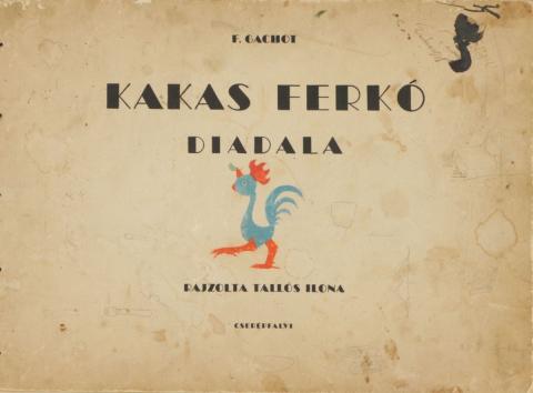 Gachot, François: Kakas Ferkó diadala. Rajzolta Tallós Ilona.  Budapest, [1944]. Cserépfalvi (Antiqua Ny.) 