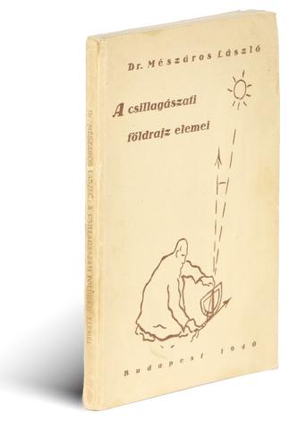 Mészáros László, Dr.: A csillagászati földrajz elemei   Budapest, 1940, [Fráter és Társa ny.] 