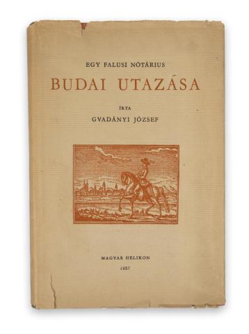 Gvadányi József: Egy falusi nótárius budai utazása.  Budapest, 1957, Magyar Helikon [Révai ny.] 