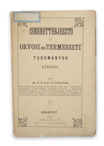 Kátai Gábor: Ismeretterjesztő az orvosi és természeti tudományok köréből.  Budapest, 1874, Szerző. [Városi ny., Debrecen] 