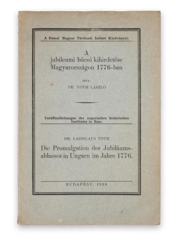 Tóth László: A jubileumi búcsú kihirdetése Magyarországon 1776-ban - Die Promulgation des Jubiläumsablasses in Ungarn im Jahre 1776  Budapest, 1928. Kir. M. Egyetemi Nyomda 