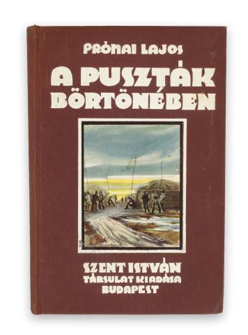 Prónai Lajos: A puszták börtönében. Magyar hadifoglyok kalandozása Orosz-Turkesztánban  Budapest, [1929.] Szent István-Társulat (Stephanaeum ny.) 