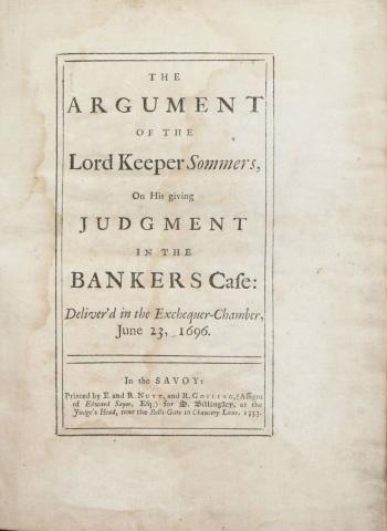 Somers, John: The Argument of the Lord Keeper Sommers, On His Giving Judgment in the Bankers Case: Deliver'd in the Exchequer-Chamber, June 23, 1696.  [London], 1733, E.&R. Nutt and R. Gosling 