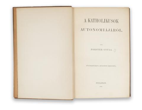 Forster Gyula : A katholikusok autonomiájáról  Budapest, 1897. [Ráth Mór] 