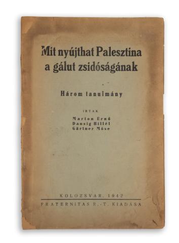 Marton Ernő – Danzig Hillél – Gärtner Móse: Mit nyújthat Palesztina a gálut zsidóságnak. Három tanulmány  Kolozsvár, 1942. Fraternitas Rt. 
