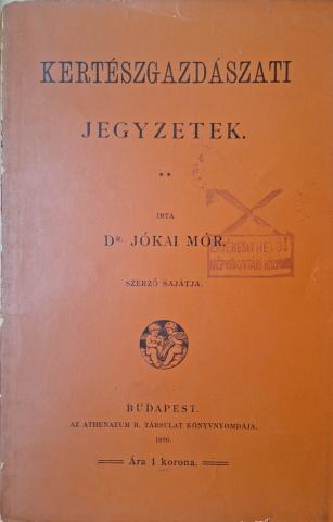 Jókai Mór, Dr.: Kertészgazdászati jegyzetek  Bp., 1896. Athenaeum 