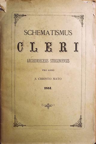 Schematismus cleri archidioecesis pro anno a Christo nato 1881.   Strigonii [Esztergom], 1881. Typis Gustavi Buzárovits 