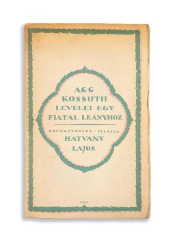 [Kossuth Lajos]: Agg Kossuth levelei egy fiatal leányhoz. Bevezetéssel ellátta Hatvany Lajos  Budapest, 1919. Pallas [Kiadja Orbán M. Eliz.] 