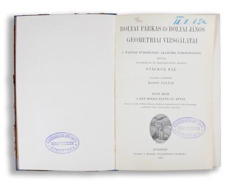 Stäckel Pál: Bolyai Farkas és Bolyai János geometriai vizsgálatai. I-II. köt.    Budapest, 1914. MTA. (Franklin ny.)  