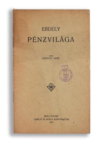 Sándor Imre: Erdély pénzvilága   Kolozsvár, 1910. Újhelyi és Boros ny.  