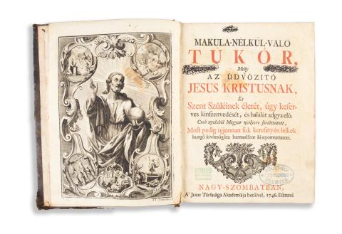 [Újfalusi Judit]: Makula-nélkül-való tükör, Melly az üdvözítö Jesus Kristusnak, És Szent Szüléinek életét, úgy keserves kinszenvedését, és halálát adgya elö.  Nagy-Szombatban, 1746, A Jesus Társasága Akademiája betüivel 