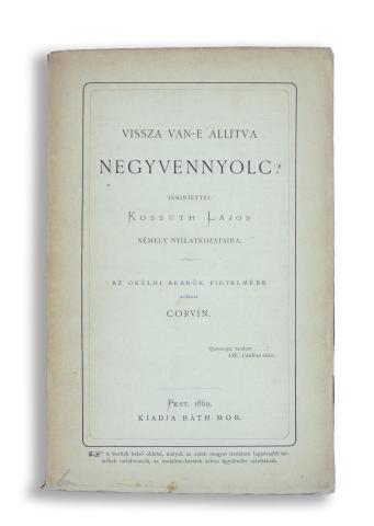 [Toldy Ferenc] Corvin : Vissza van-e állítva negyvennyolc? Tekintettel Kossuth Lajos némely nyilatkozataira. Az okúlni akarók figyelmébe ajánlja Corvin.   Pest, 1869. Ráth Mór (Nyomatott Bécsben, Holzhauser Antalnál) 
